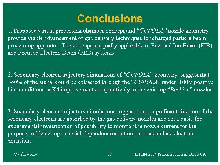 Conclusions 1. Proposed virtual processing chamber concept and “CUPOLA” nozzle geometry provide viable advancement