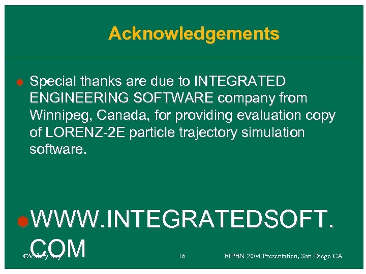 Acknowledgements Ã Special thanks are due to INTEGRATED ENGINEERING SOFTWARE company from Winnipeg, Canada,