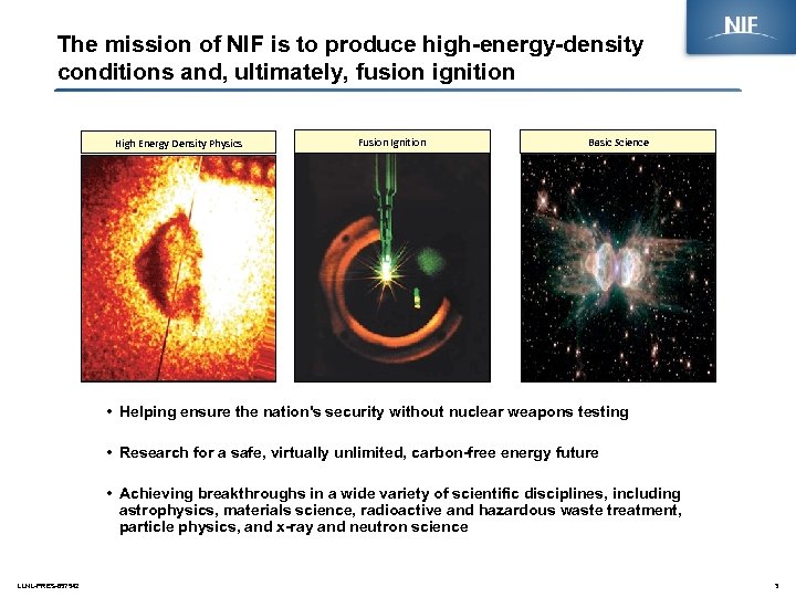 The mission of NIF is to produce high-energy-density conditions and, ultimately, fusion ignition High