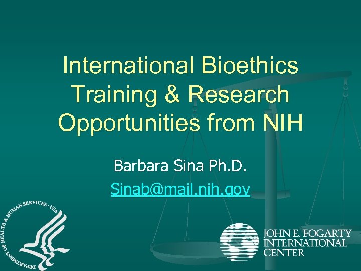 International Bioethics Training & Research Opportunities from NIH Barbara Sina Ph. D. Sinab@mail. nih.