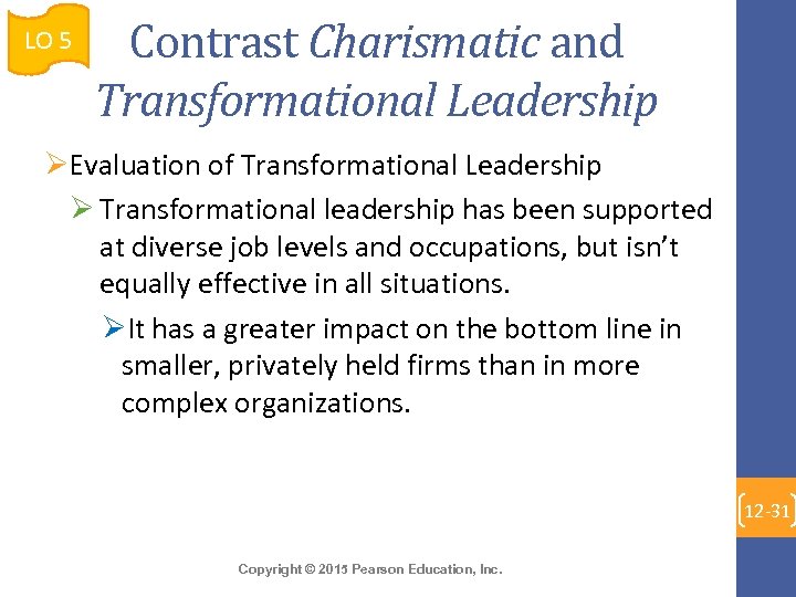 LO 5 Contrast Charismatic and Transformational Leadership ØEvaluation of Transformational Leadership Ø Transformational leadership