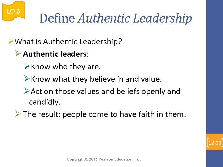 LO 6 Define Authentic Leadership ØWhat is Authentic Leadership? Ø Authentic leaders: ØKnow who