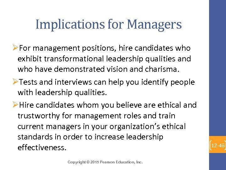 Implications for Managers ØFor management positions, hire candidates who exhibit transformational leadership qualities and