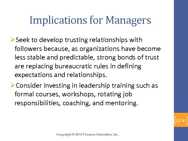 Implications for Managers ØSeek to develop trusting relationships with followers because, as organizations have