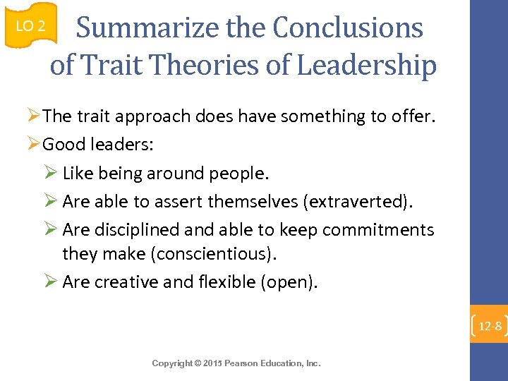 LO 2 Summarize the Conclusions of Trait Theories of Leadership ØThe trait approach does