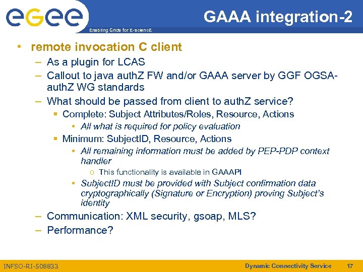 GAAA integration-2 Enabling Grids for E-scienc. E • remote invocation C client – As