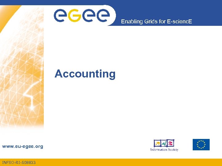 Enabling Grids for E-scienc. E Accounting www. eu-egee. org INFSO-RI-508833 