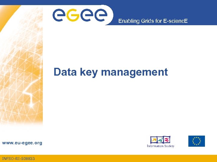 Enabling Grids for E-scienc. E Data key management www. eu-egee. org INFSO-RI-508833 