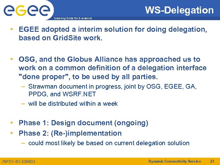 WS-Delegation Enabling Grids for E-scienc. E • EGEE adopted a interim solution for doing