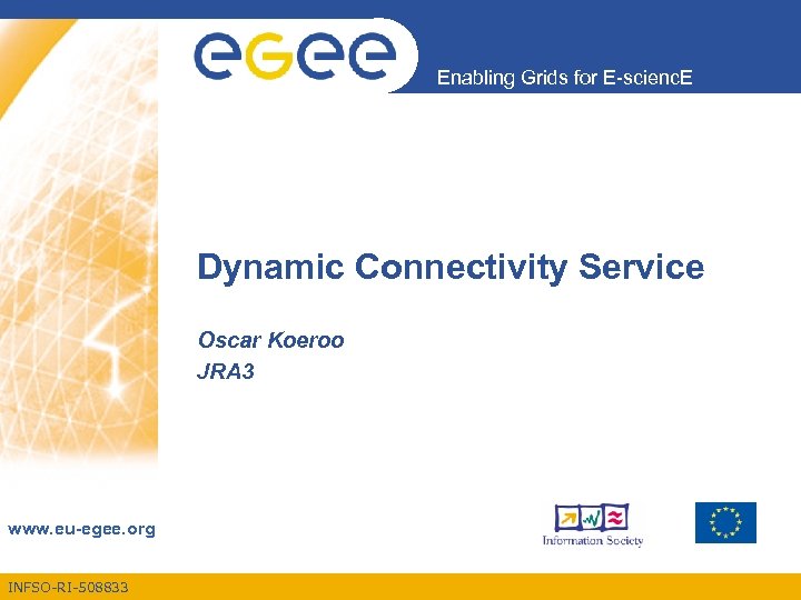 Enabling Grids for E-scienc. E Dynamic Connectivity Service Oscar Koeroo JRA 3 www. eu-egee.