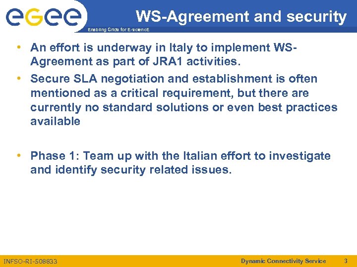 WS-Agreement and security Enabling Grids for E-scienc. E • An effort is underway in