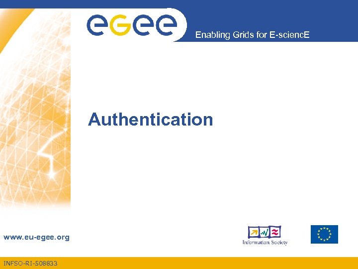 Enabling Grids for E-scienc. E Authentication www. eu-egee. org INFSO-RI-508833 