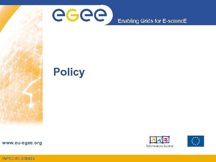 Enabling Grids for E-scienc. E Policy www. eu-egee. org INFSO-RI-508833 