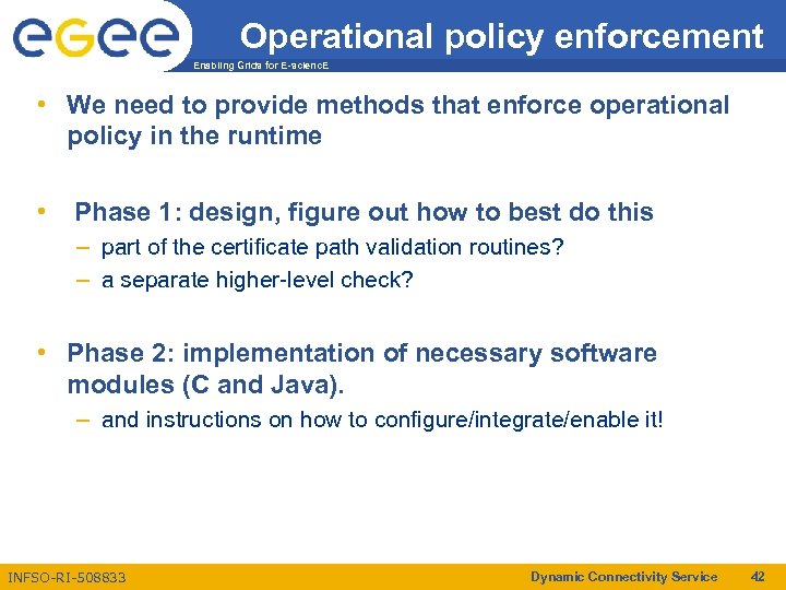 Operational policy enforcement Enabling Grids for E-scienc. E • We need to provide methods