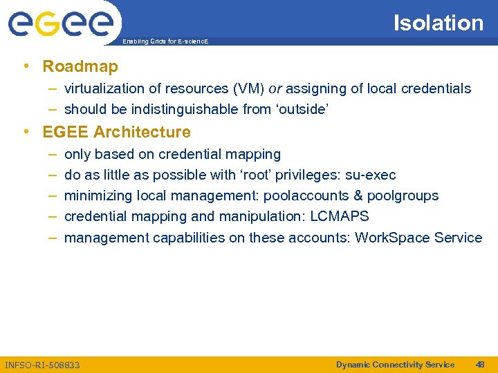 Isolation Enabling Grids for E-scienc. E • Roadmap – virtualization of resources (VM) or