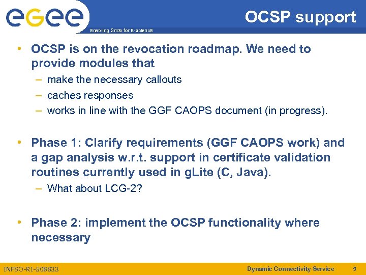 OCSP support Enabling Grids for E-scienc. E • OCSP is on the revocation roadmap.