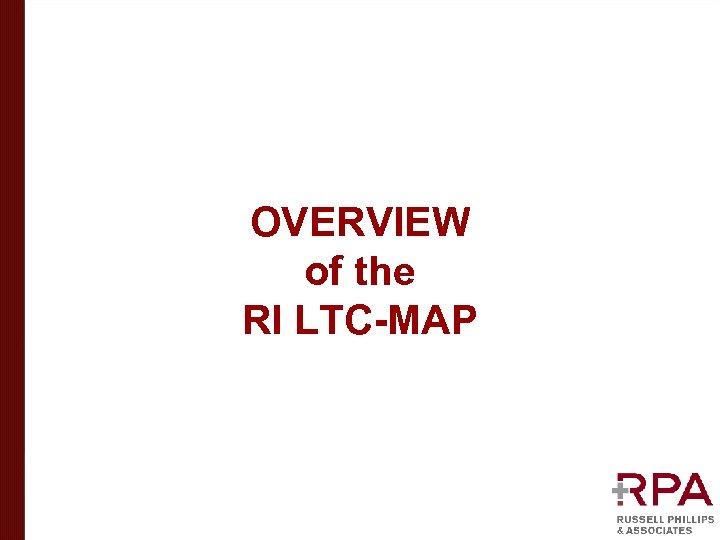 OVERVIEW of the RI LTC-MAP 
