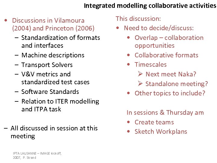 Integrated modelling collaborative activities • Discussions in Vilamoura (2004) and Princeton (2006) – Standardization