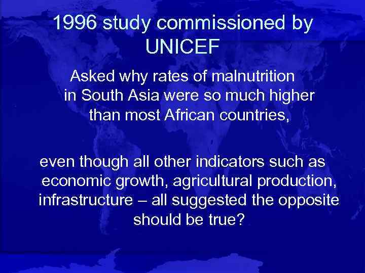 1996 study commissioned by UNICEF Asked why rates of malnutrition in South Asia were