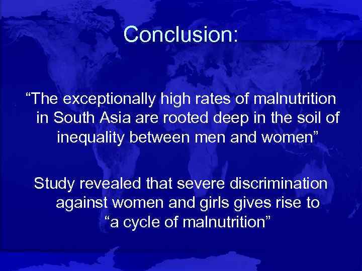 Conclusion: “The exceptionally high rates of malnutrition in South Asia are rooted deep in