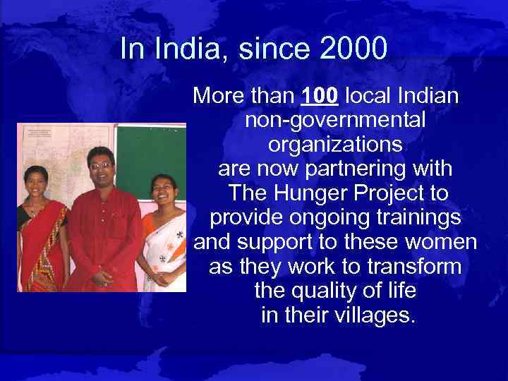 In India, since 2000 More than 100 local Indian non-governmental organizations are now partnering