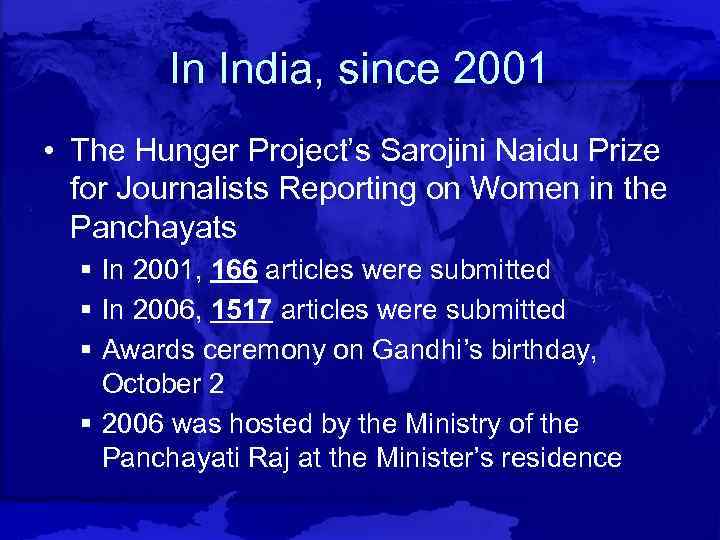 In India, since 2001 • The Hunger Project’s Sarojini Naidu Prize for Journalists Reporting