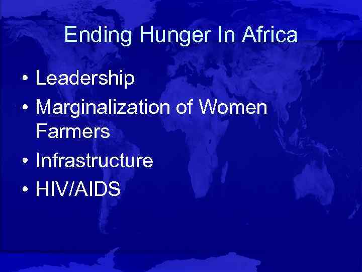 Ending Hunger In Africa • Leadership • Marginalization of Women Farmers • Infrastructure •