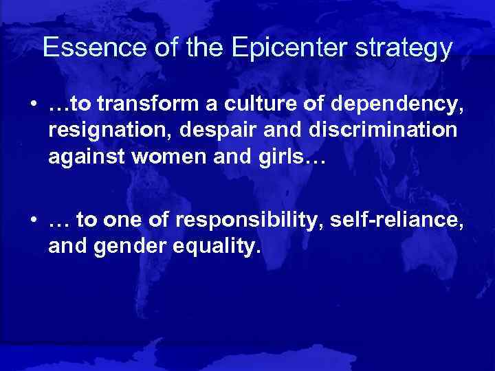 Essence of the Epicenter strategy • …to transform a culture of dependency, resignation, despair