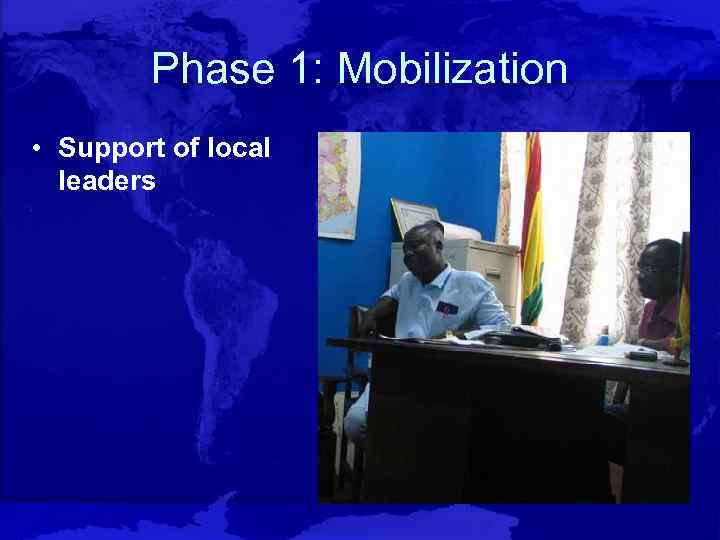 Phase 1: Mobilization • Support of local leaders 