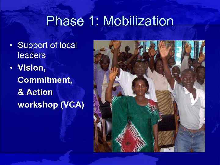 Phase 1: Mobilization • Support of local leaders • Vision, Commitment, & Action workshop