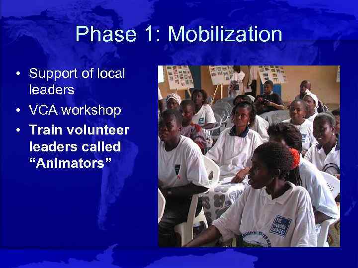 Phase 1: Mobilization • Support of local leaders • VCA workshop • Train volunteer