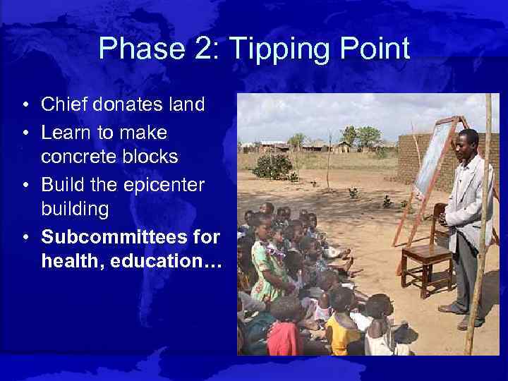 Phase 2: Tipping Point • Chief donates land • Learn to make concrete blocks