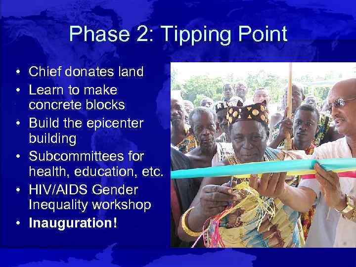 Phase 2: Tipping Point • Chief donates land • Learn to make concrete blocks