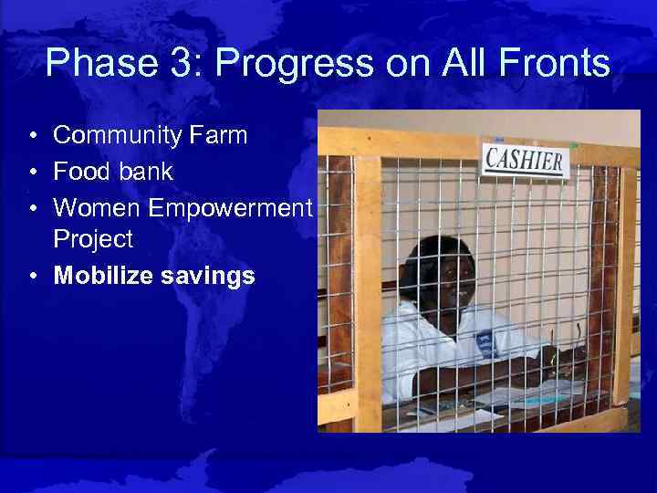 Phase 3: Progress on All Fronts • Community Farm • Food bank • Women