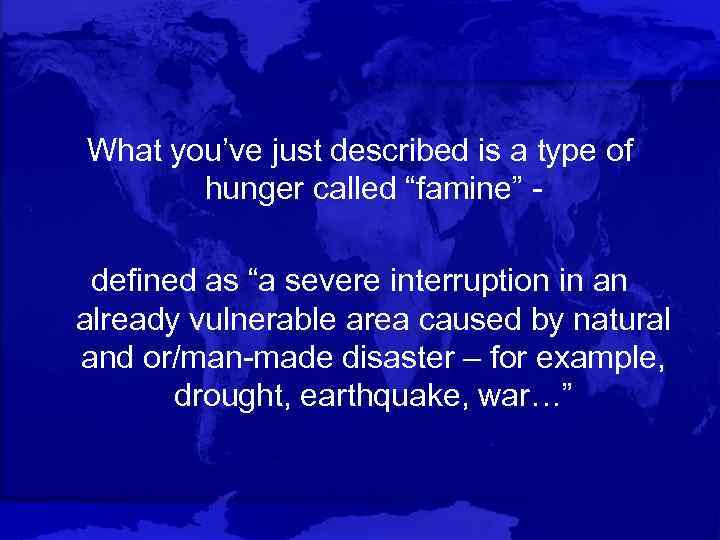 What you’ve just described is a type of hunger called “famine” defined as “a