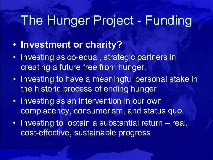 The Hunger Project - Funding • Investment or charity? • Investing as co-equal, strategic