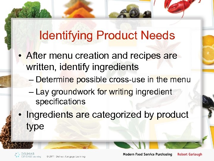 Identifying Product Needs • After menu creation and recipes are written, identify ingredients –