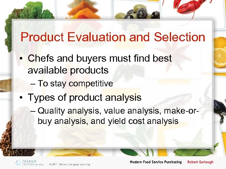 Product Evaluation and Selection • Chefs and buyers must find best available products –