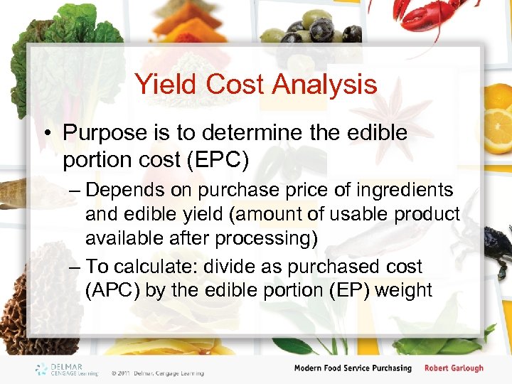 Yield Cost Analysis • Purpose is to determine the edible portion cost (EPC) –