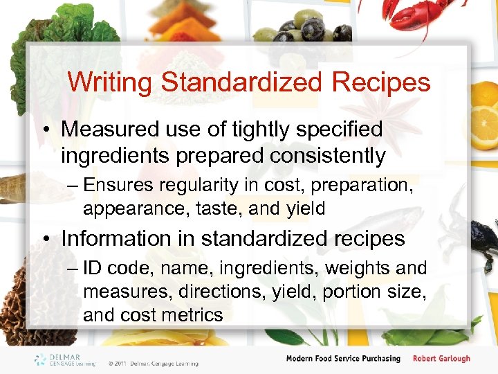 Writing Standardized Recipes • Measured use of tightly specified ingredients prepared consistently – Ensures