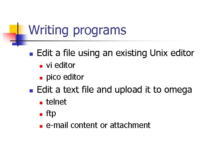 Writing programs n Edit a file using an existing Unix editor n n n