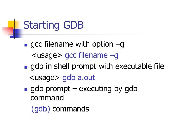 Starting GDB gcc filename with option –g <usage> gcc filename –g n gdb in