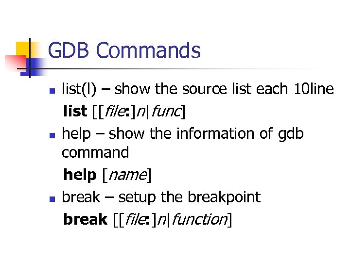 GDB Commands n n n list(l) – show the source list each 10 line