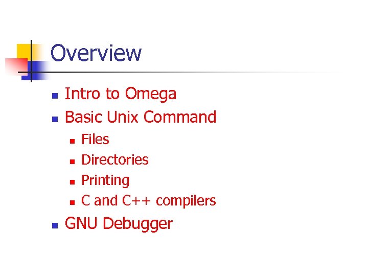 Overview n n Intro to Omega Basic Unix Command n n n Files Directories