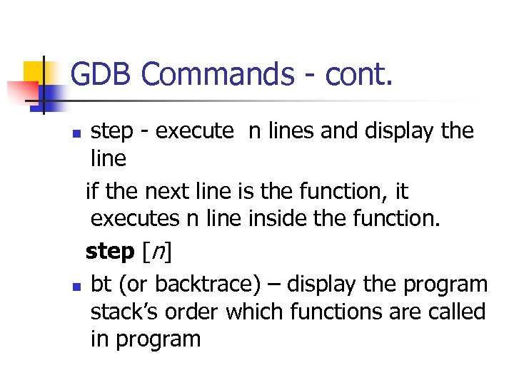 GDB Commands - cont. step - execute n lines and display the line if