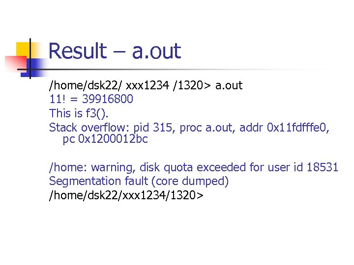 Result – a. out /home/dsk 22/ xxx 1234 /1320> a. out 11! = 39916800