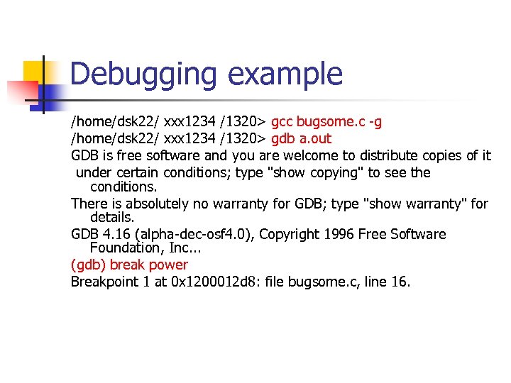 Debugging example /home/dsk 22/ xxx 1234 /1320> gcc bugsome. c -g /home/dsk 22/ xxx