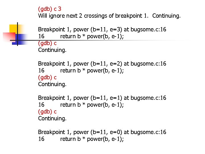 (gdb) c 3 Will ignore next 2 crossings of breakpoint 1. Continuing. Breakpoint 1,