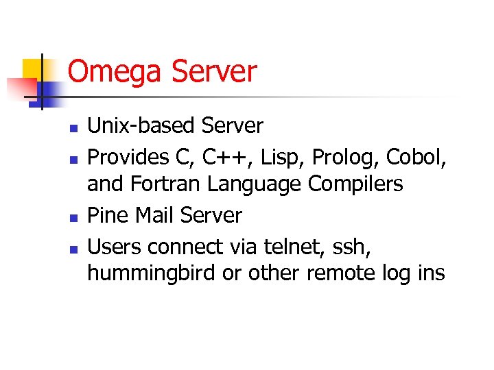 Omega Server n n Unix-based Server Provides C, C++, Lisp, Prolog, Cobol, and Fortran