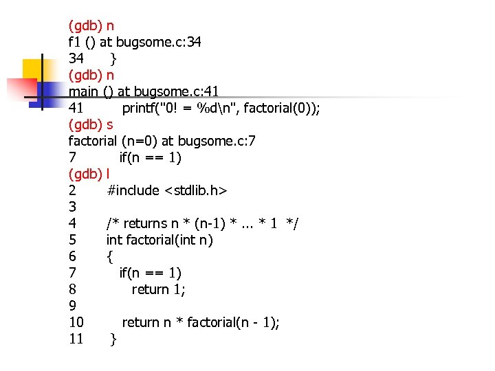 (gdb) n f 1 () at bugsome. c: 34 34 } (gdb) n main